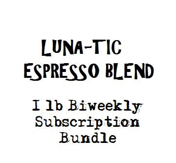 Luna-Tic Espresso 1lb bi-weekly Subscription Bundle