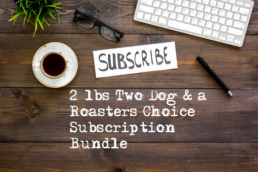Two Dog Blend & Roasters Choice 3lbs Subscription Bundle