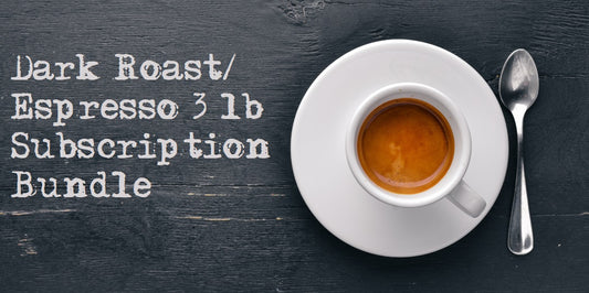 Dark Roast/ Espresso 3 lb Subscription Bundle