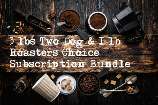 Two Dog Blend and Roasters Choice 4lbs Monthly Subscription Bundle